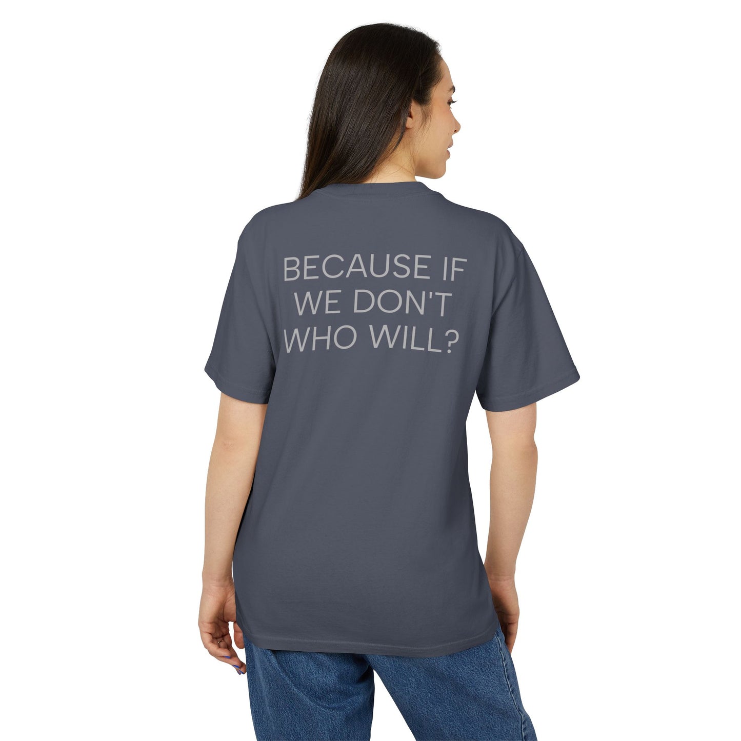 'Because If We Don’t, Who Will?' Oversize Tee