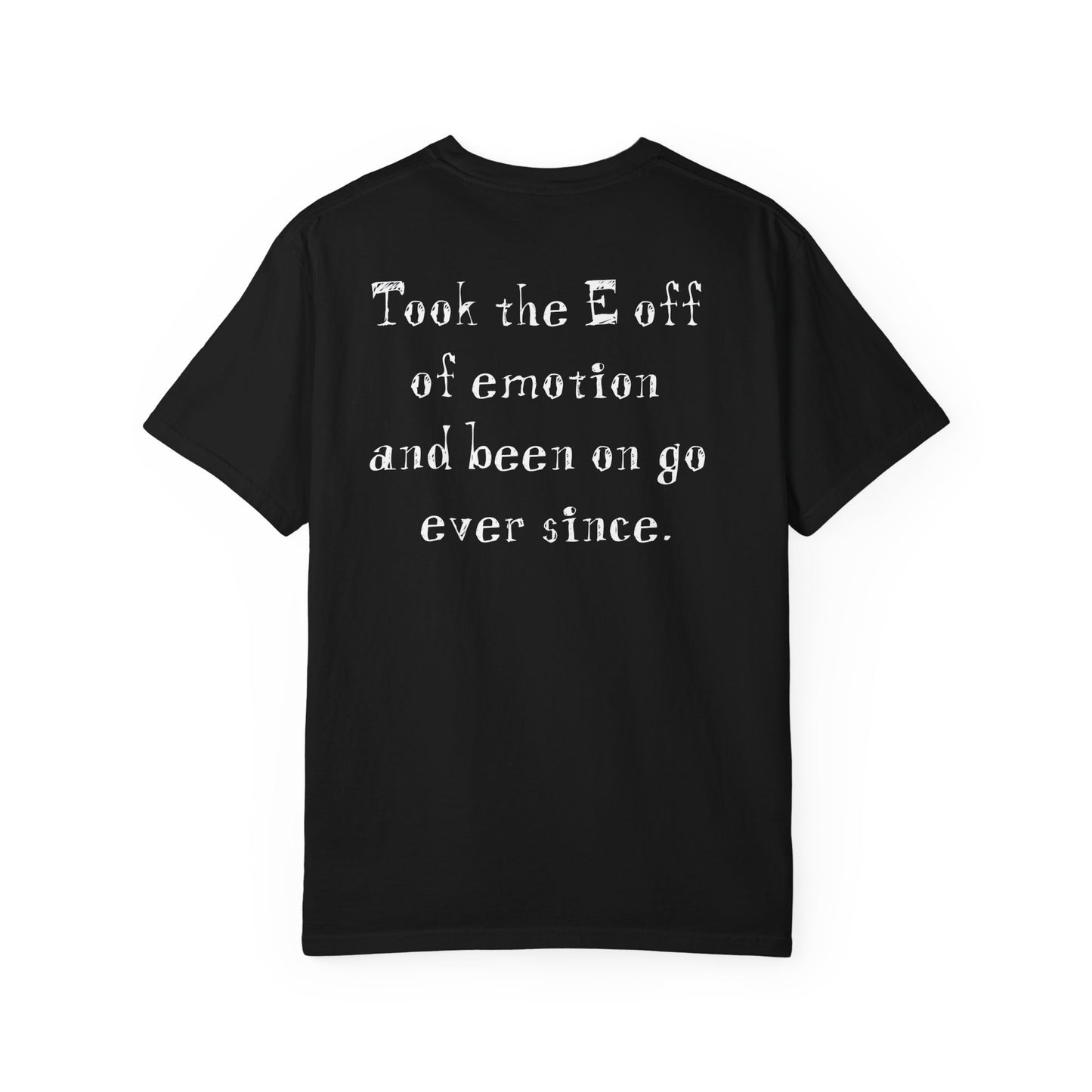 'Took the E off of emotion and been on go ever since' Oversize Tee