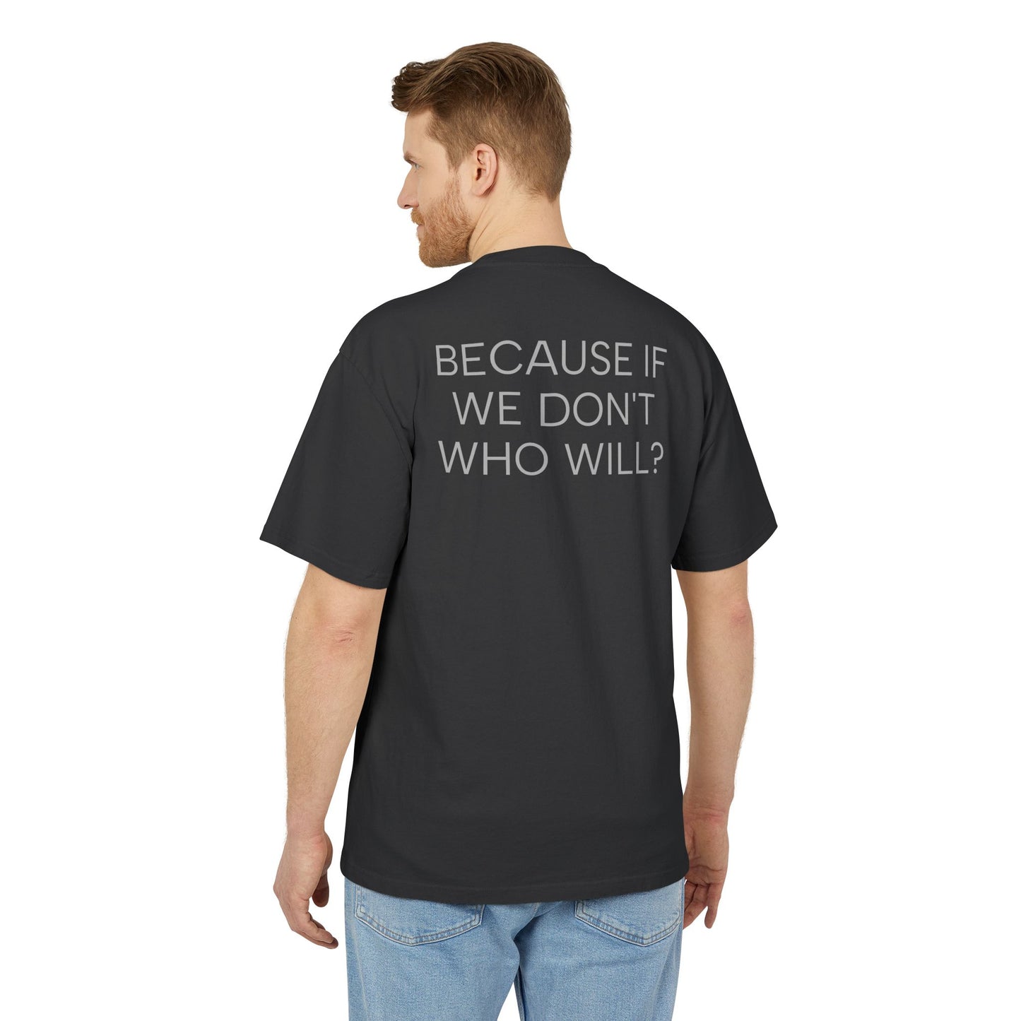 'Because If We Don’t, Who Will?' Oversize Tee