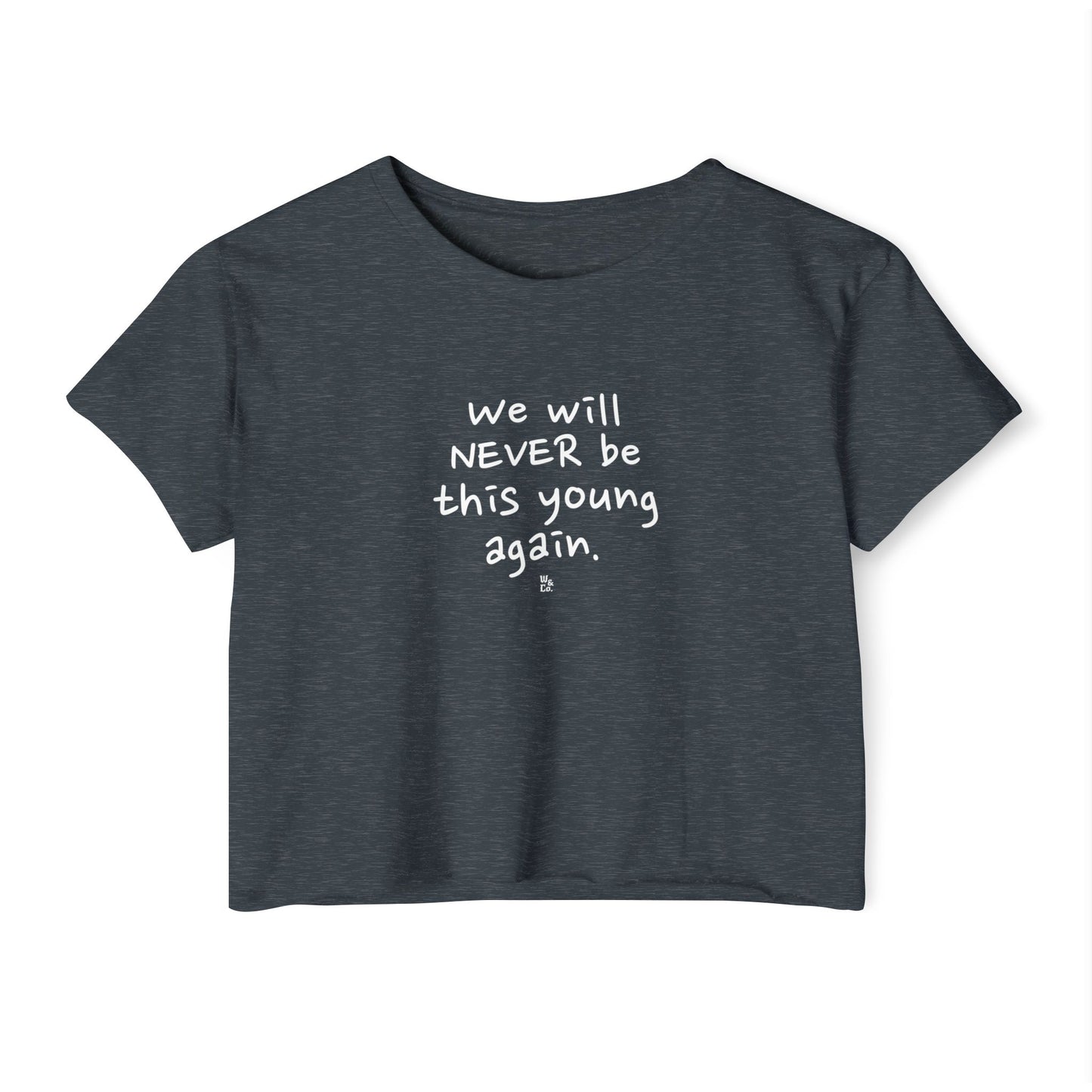 "We Will Never be This Young Again" Crop Top