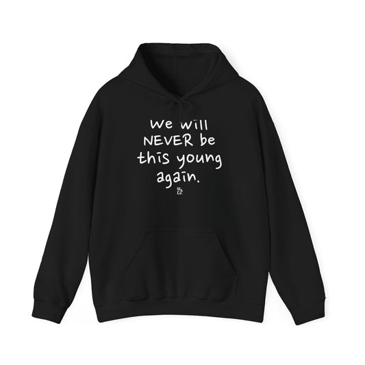 "We will never be this young again" Inspirational Hoodie