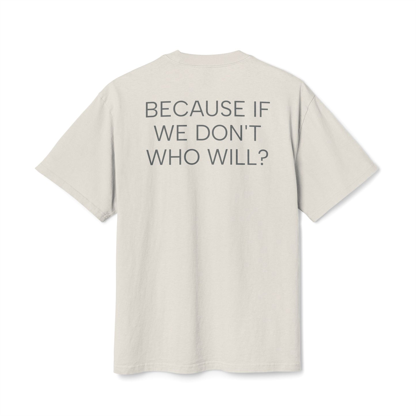 'Because If We Don’t, Who Will?' Oversize Tee