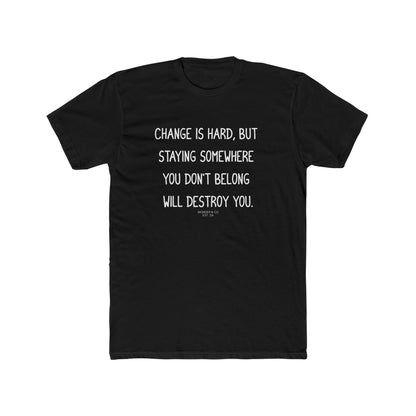 "Change is hard" Cotton Everyday Tee