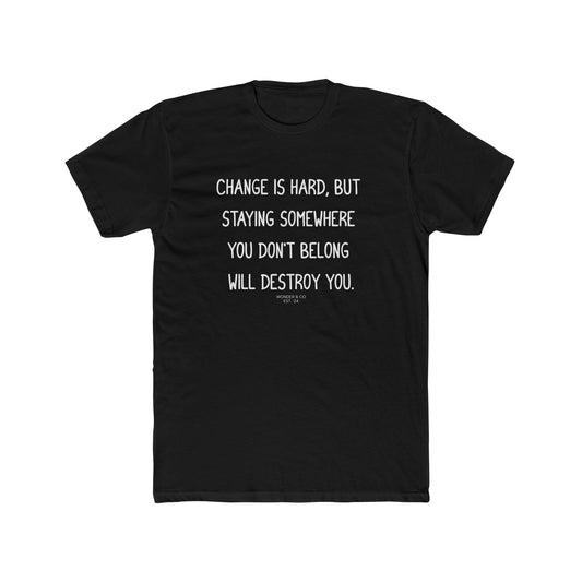 "Change is hard" Cotton Everyday Tee