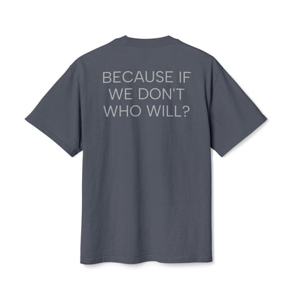 'Because If We Don’t, Who Will?' Oversize Tee