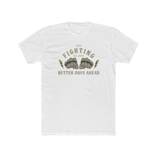 "Keep Fighting Better Day Ahead" Everyday Tee