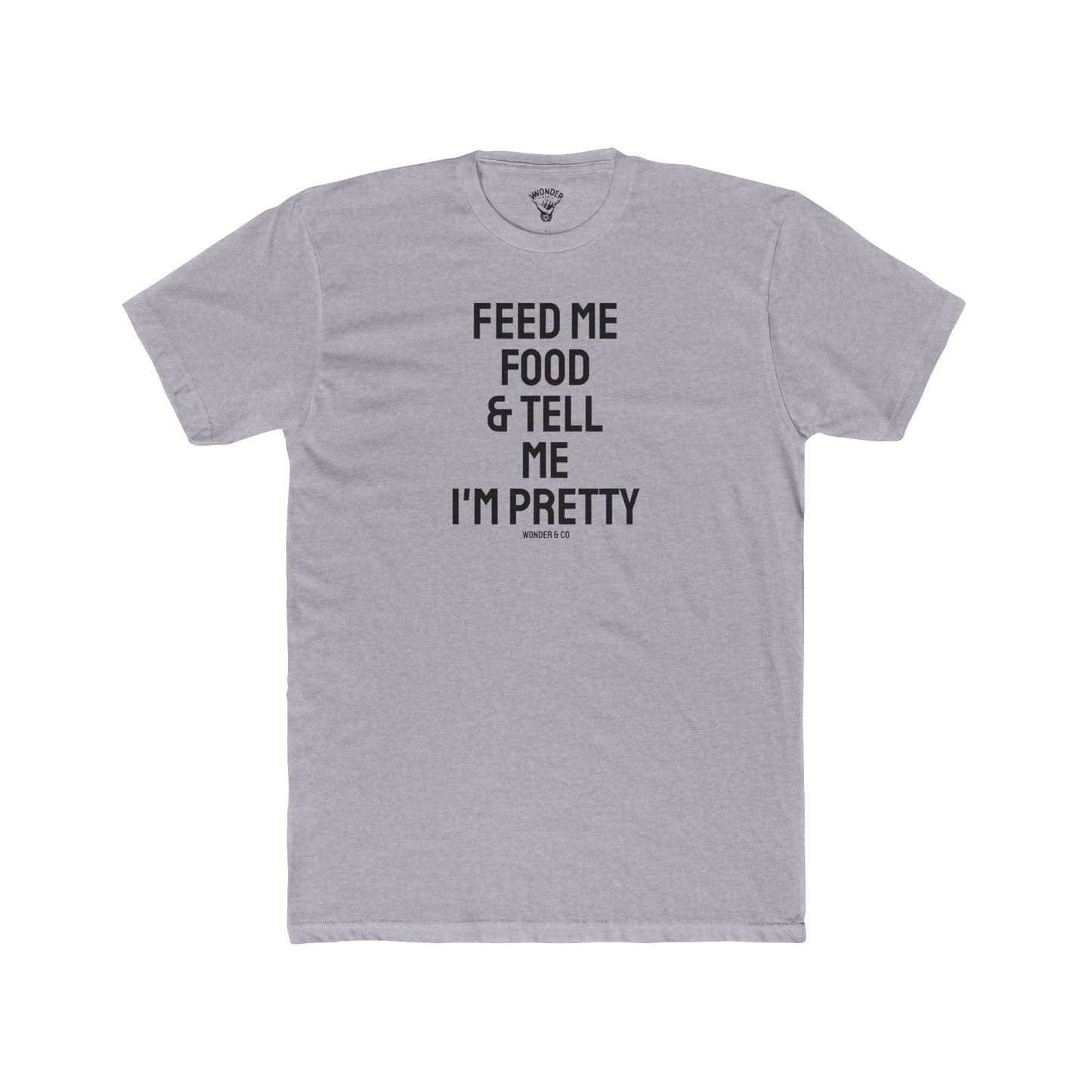 'Feed Me Tacos & Tell Me I'm Pretty' Everyday Tee