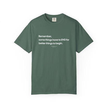 “Remember, some things have to END" Inspirational Cotton Tee