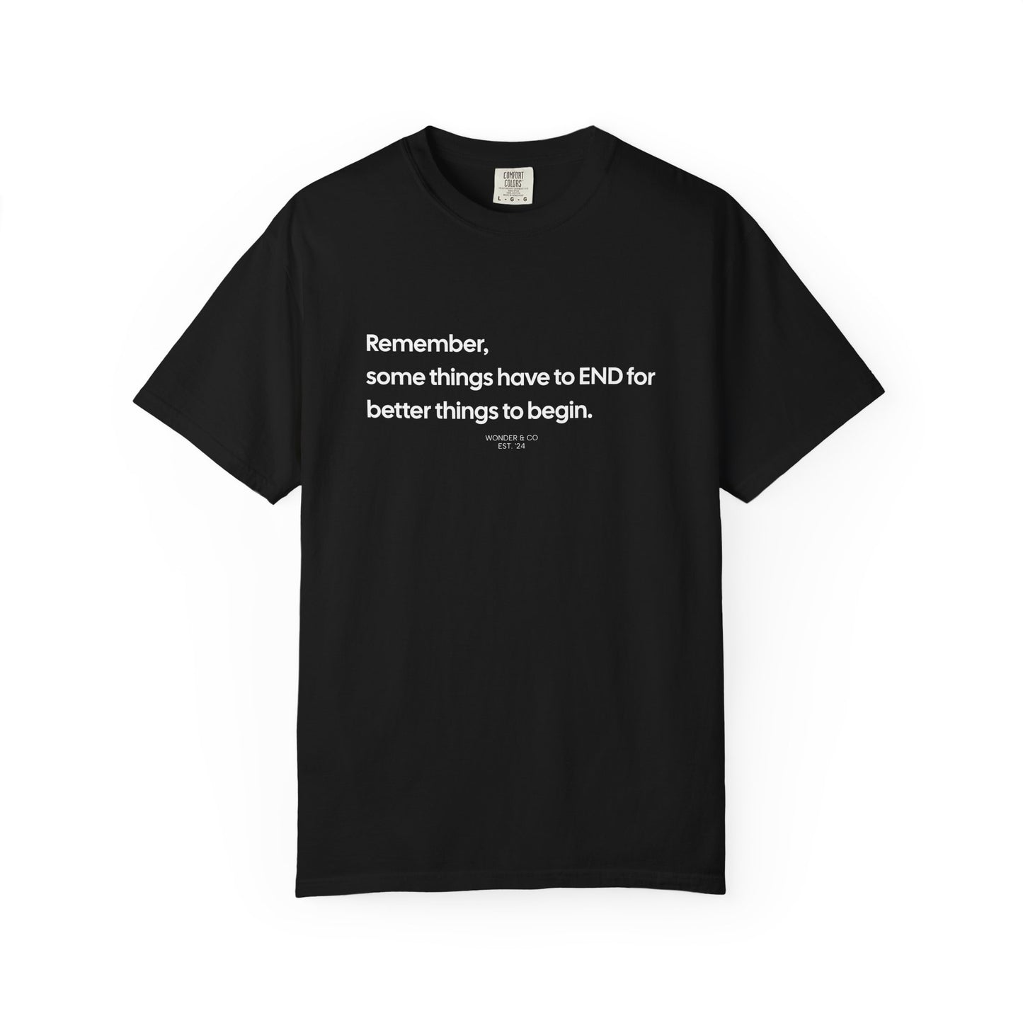 “Remember, some things have to END" Inspirational Cotton Tee