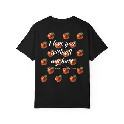 "Love you with all my peaches" Funny Cotton Tee