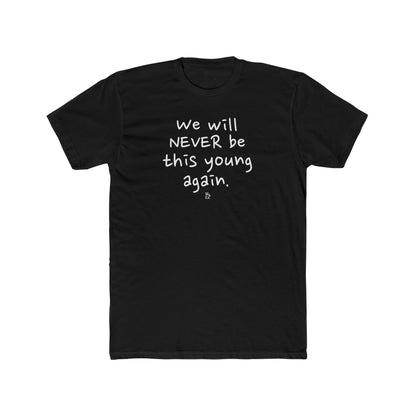 " We Will Never Be This Young Again " Cotton Everyday Tee
