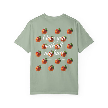 "Love you with all my peaches" Funny Cotton Tee