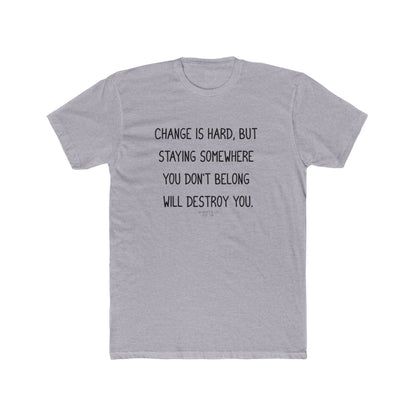"Change is hard" Cotton Everyday Tee