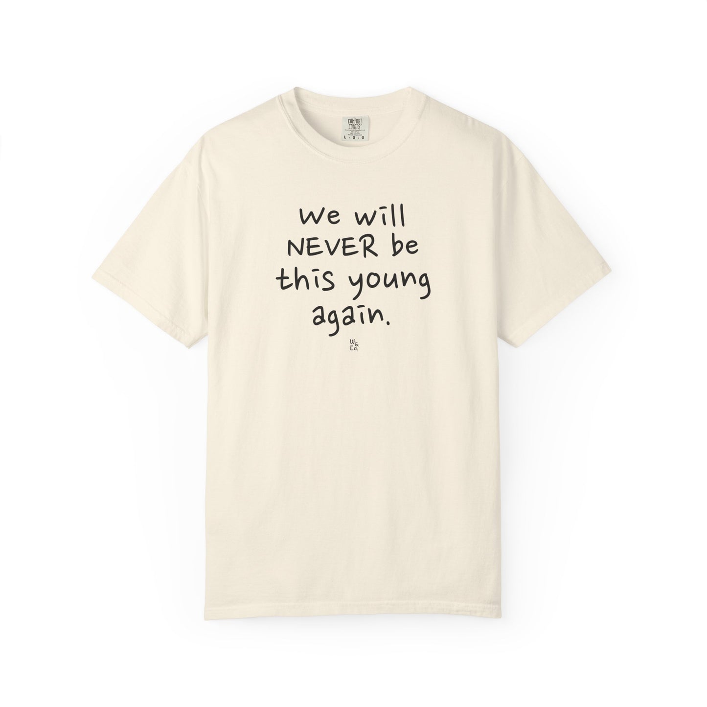 " We Will Never Be This Young Again " Inspirational Cotton Tee