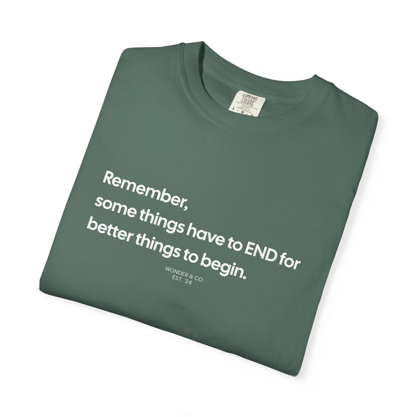 “Remember, some things have to END" Inspirational Cotton Tee