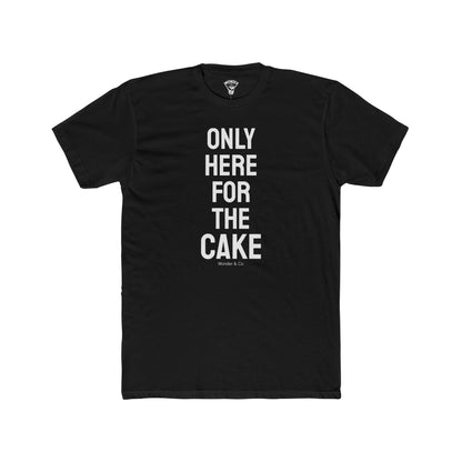 "Here for The Cake" Graphic Everday Tee