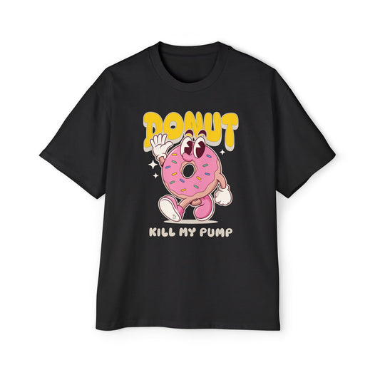 "Donut Kill my Pump" Funny Cotton Oversize Tee