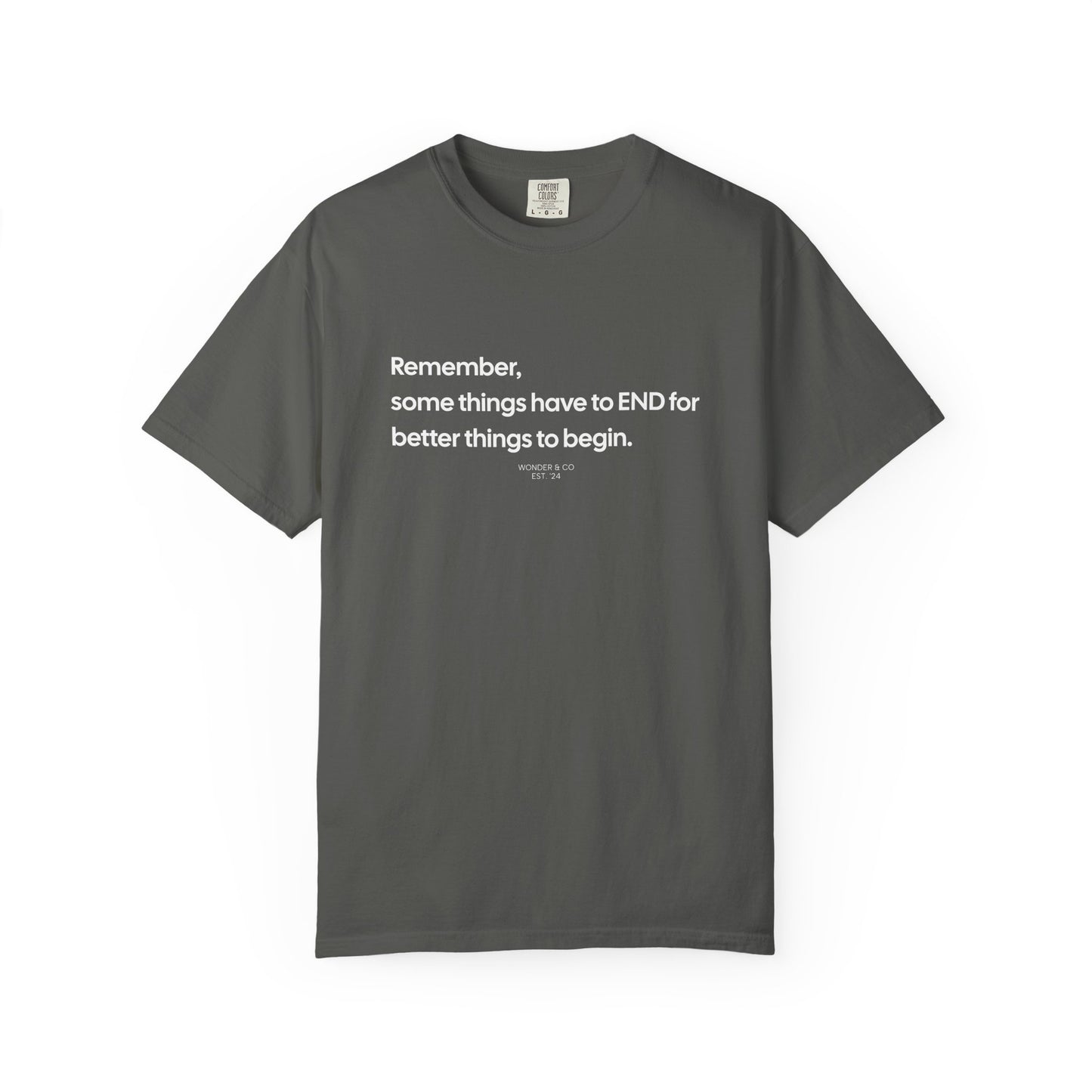 “Remember, some things have to END" Inspirational Cotton Tee