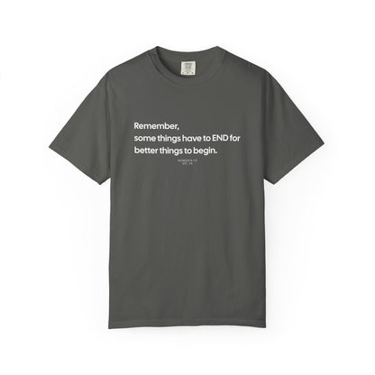 “Remember, some things have to END" Inspirational Cotton Tee