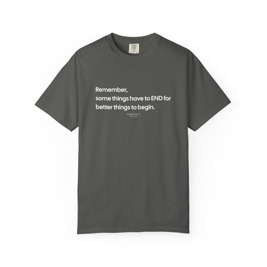 “Remember, some things have to END" Inspirational Cotton Tee