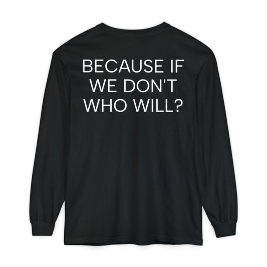 'Because If We Don’t, Who Will?' Inspirational Cotton Oversize Long sleeve