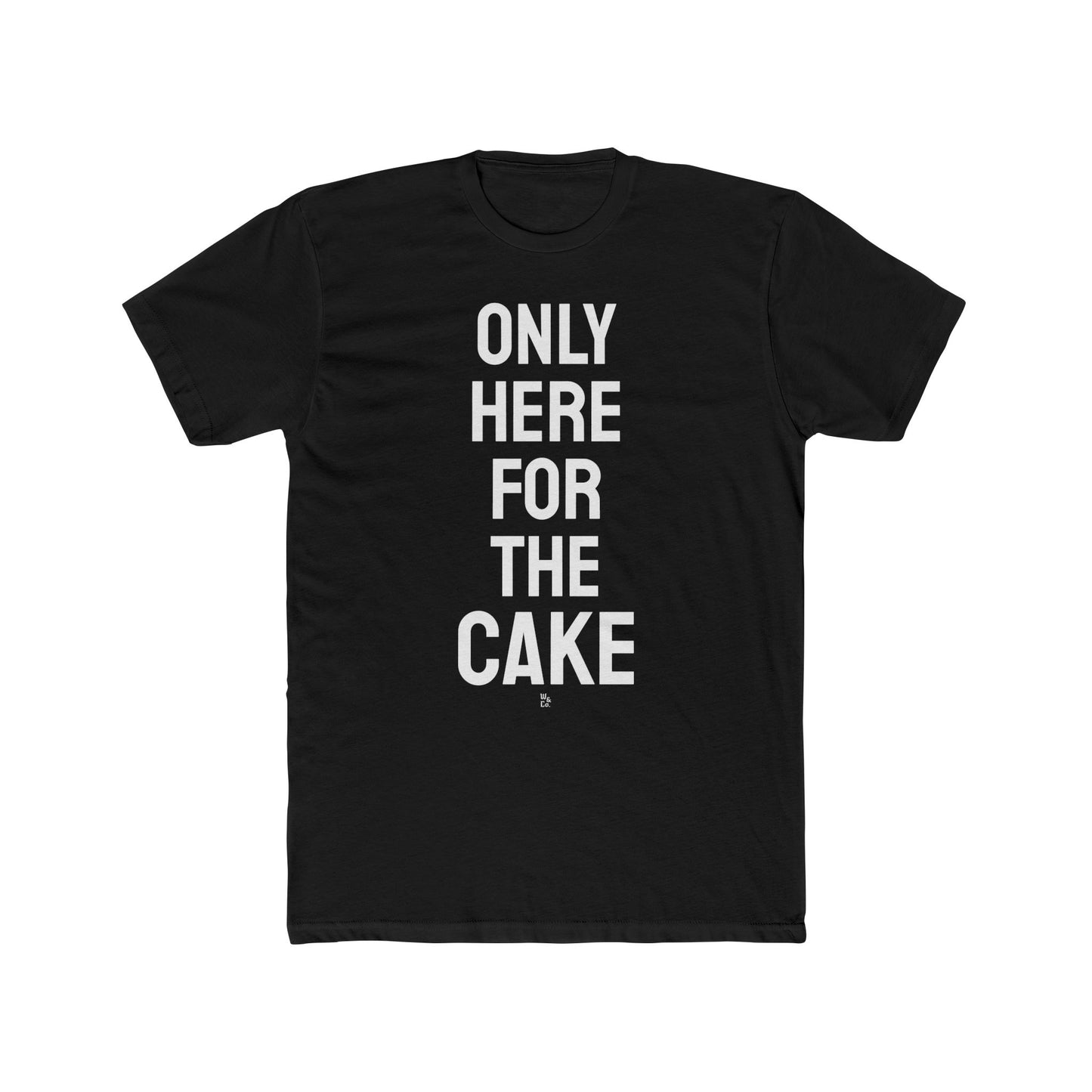 "Here for The Cake" Cotton Everday Tee