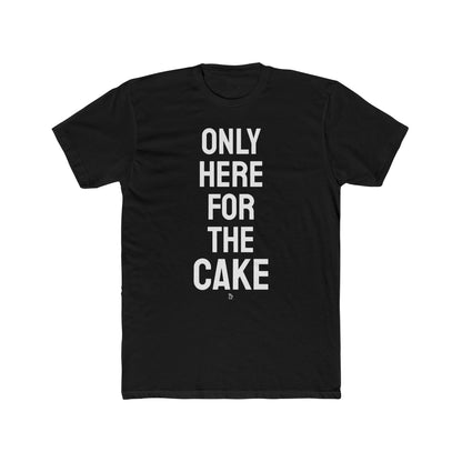 "Here for The Cake" Cotton Everday Tee