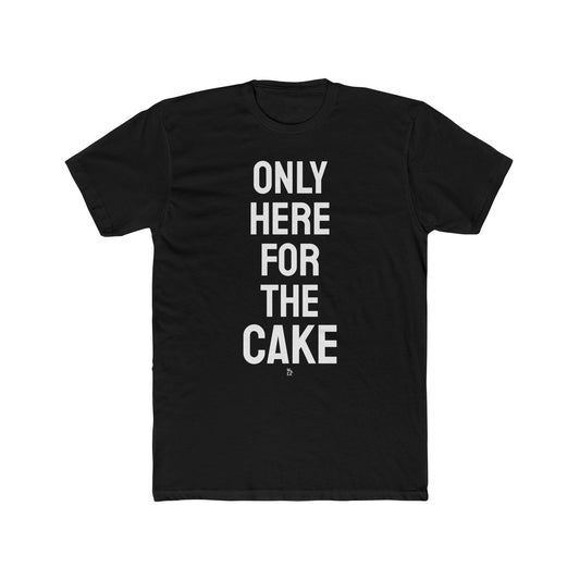 "Here for The Cake" Cotton Everday Tee