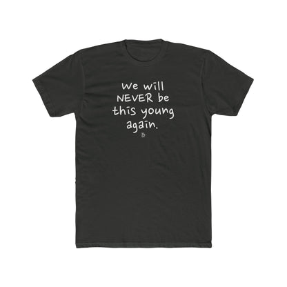 " We Will Never Be This Young Again " Cotton Everyday Tee