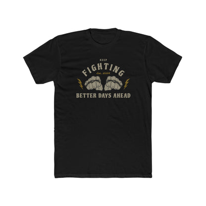 "Keep Fighting Better Day Ahead" Everyday Tee