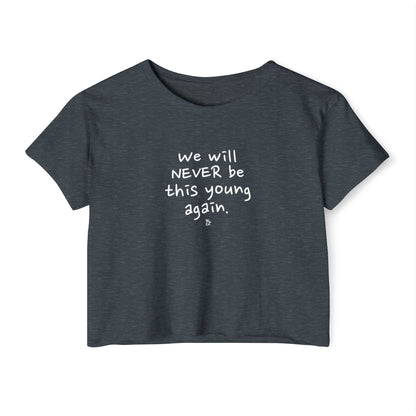 "We Will Never be This Young Again" Crop Top