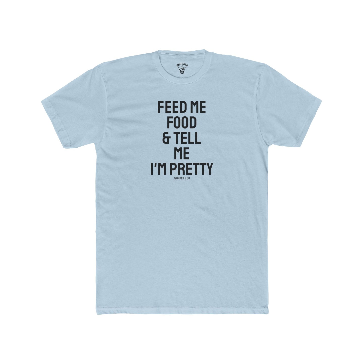 'Feed Me Tacos & Tell Me I'm Pretty' Everyday Tee