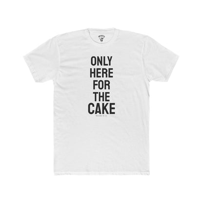 "Here for The Cake" Graphic Everday Tee