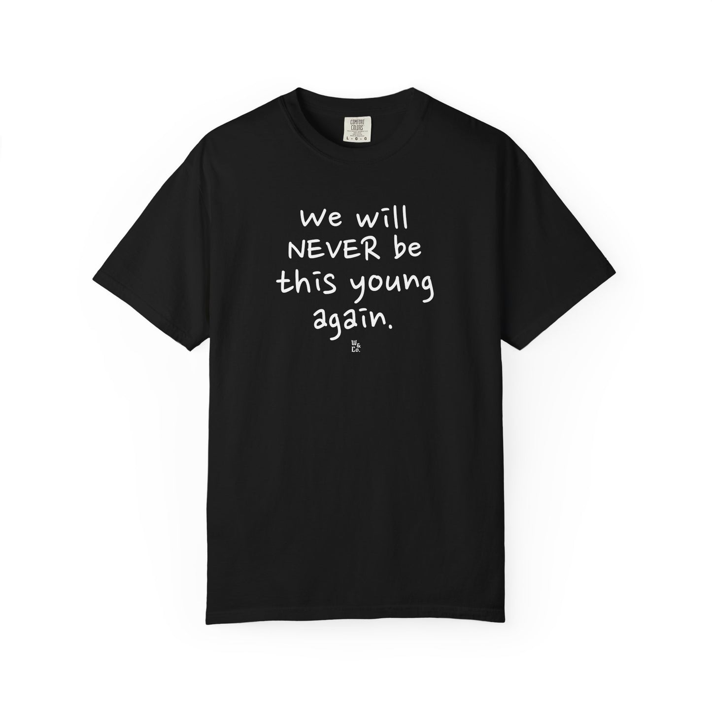" We Will Never Be This Young Again " Inspirational Cotton Tee