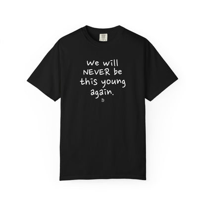 " We Will Never Be This Young Again " Inspirational Cotton Tee