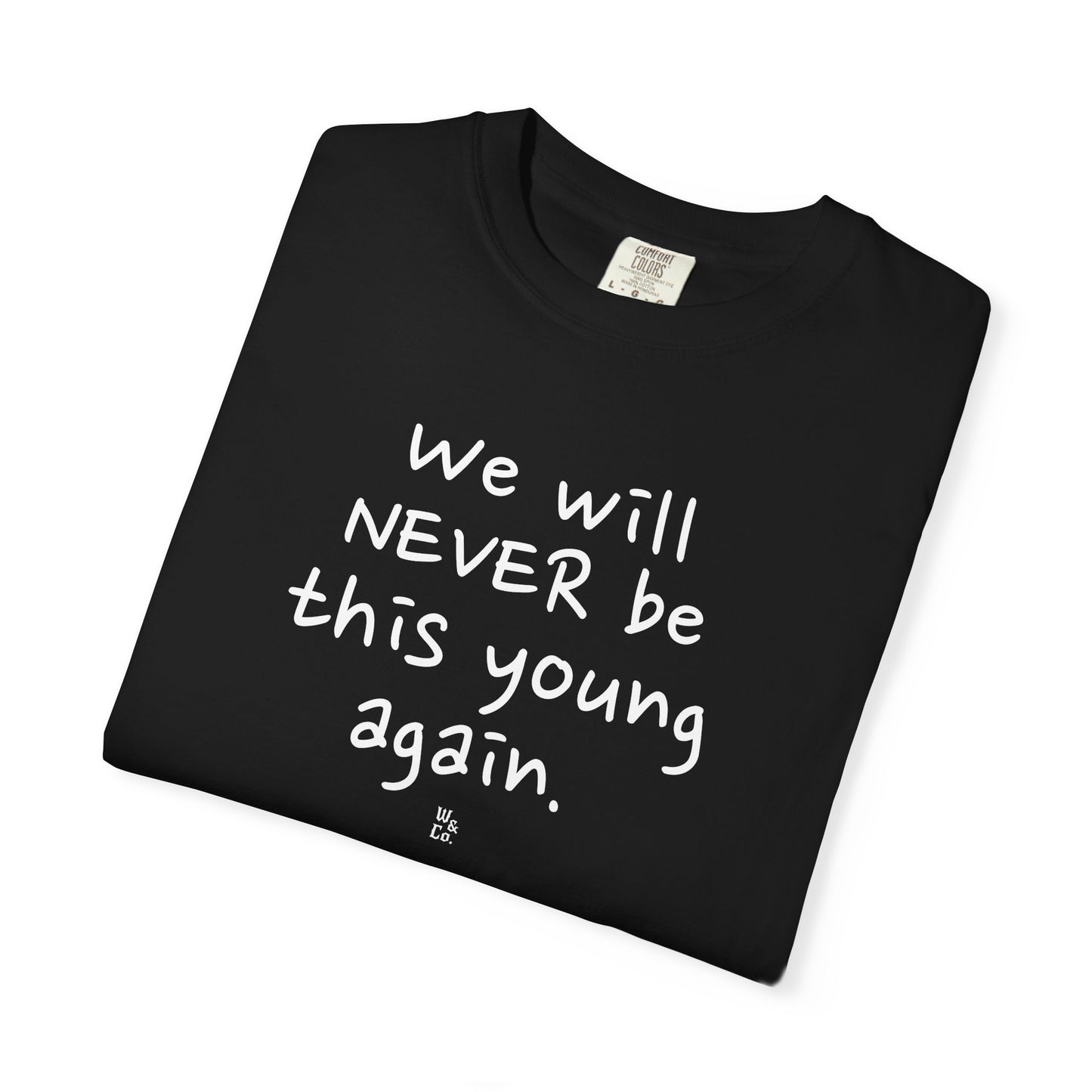 " We Will Never Be This Young Again " Inspirational Cotton Tee