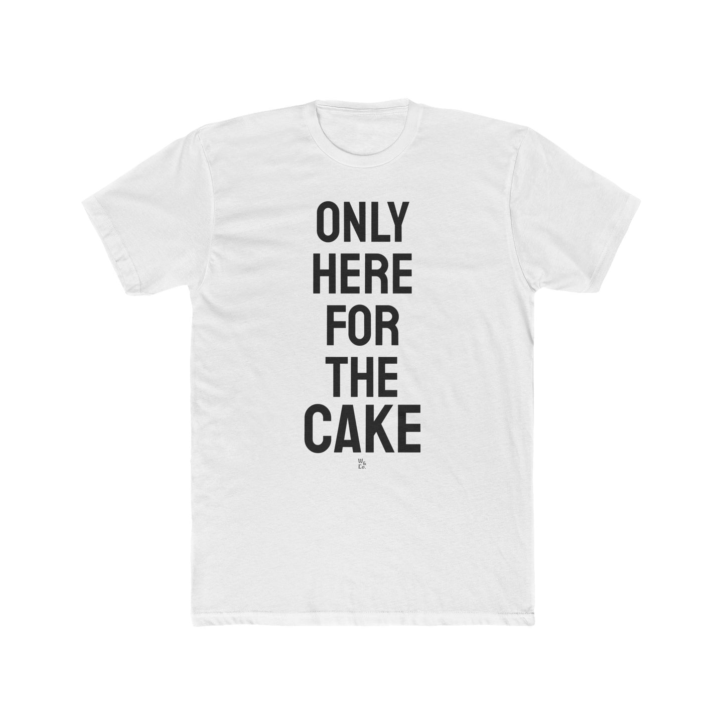 "Here for The Cake" Cotton Everday Tee