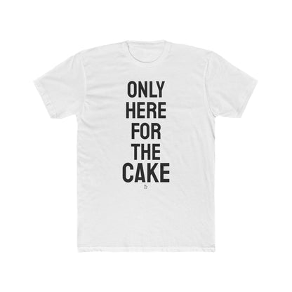 "Here for The Cake" Cotton Everday Tee