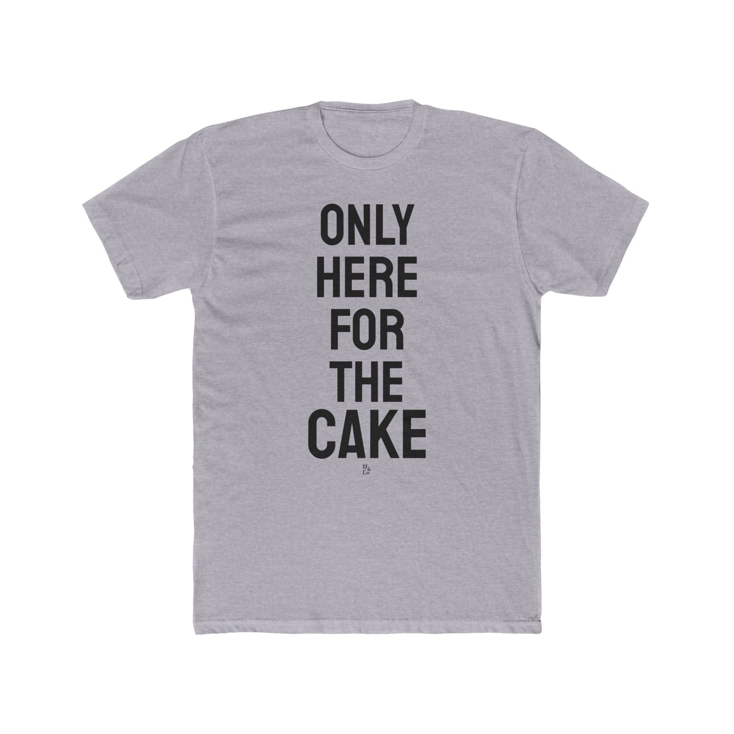 "Here for The Cake" Cotton Everday Tee