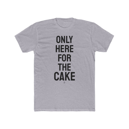 "Here for The Cake" Cotton Everday Tee