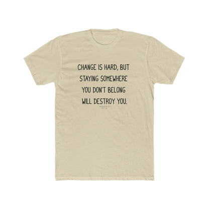 "Change is hard" Cotton Everyday Tee