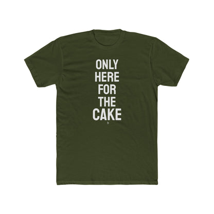"Here for The Cake" Everday Tee