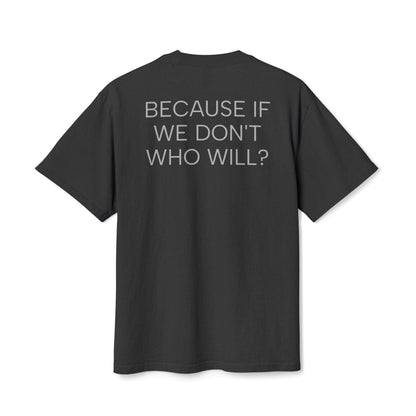 'Because If We Don’t, Who Will?' Oversize Tee