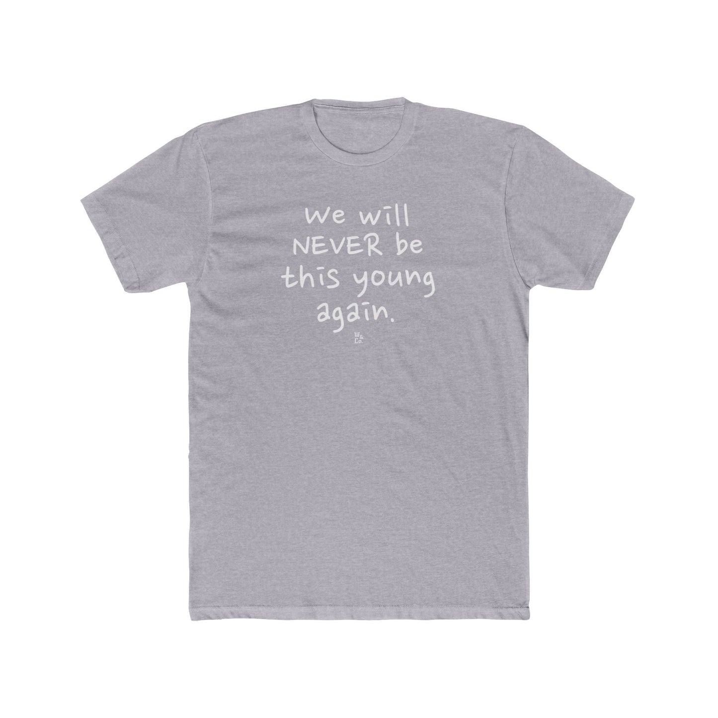 " We Will Never Be This Young Again " Cotton Everyday Tee