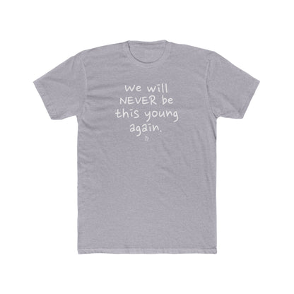 " We Will Never Be This Young Again " Cotton Everyday Tee