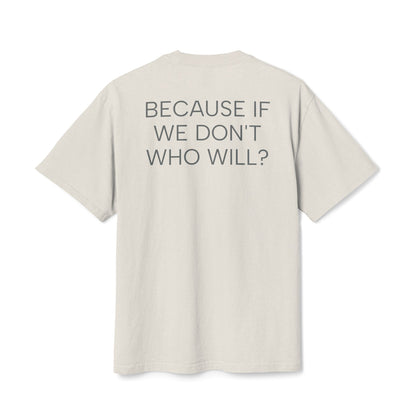 'Because If We Don’t, Who Will?' Oversize Tee