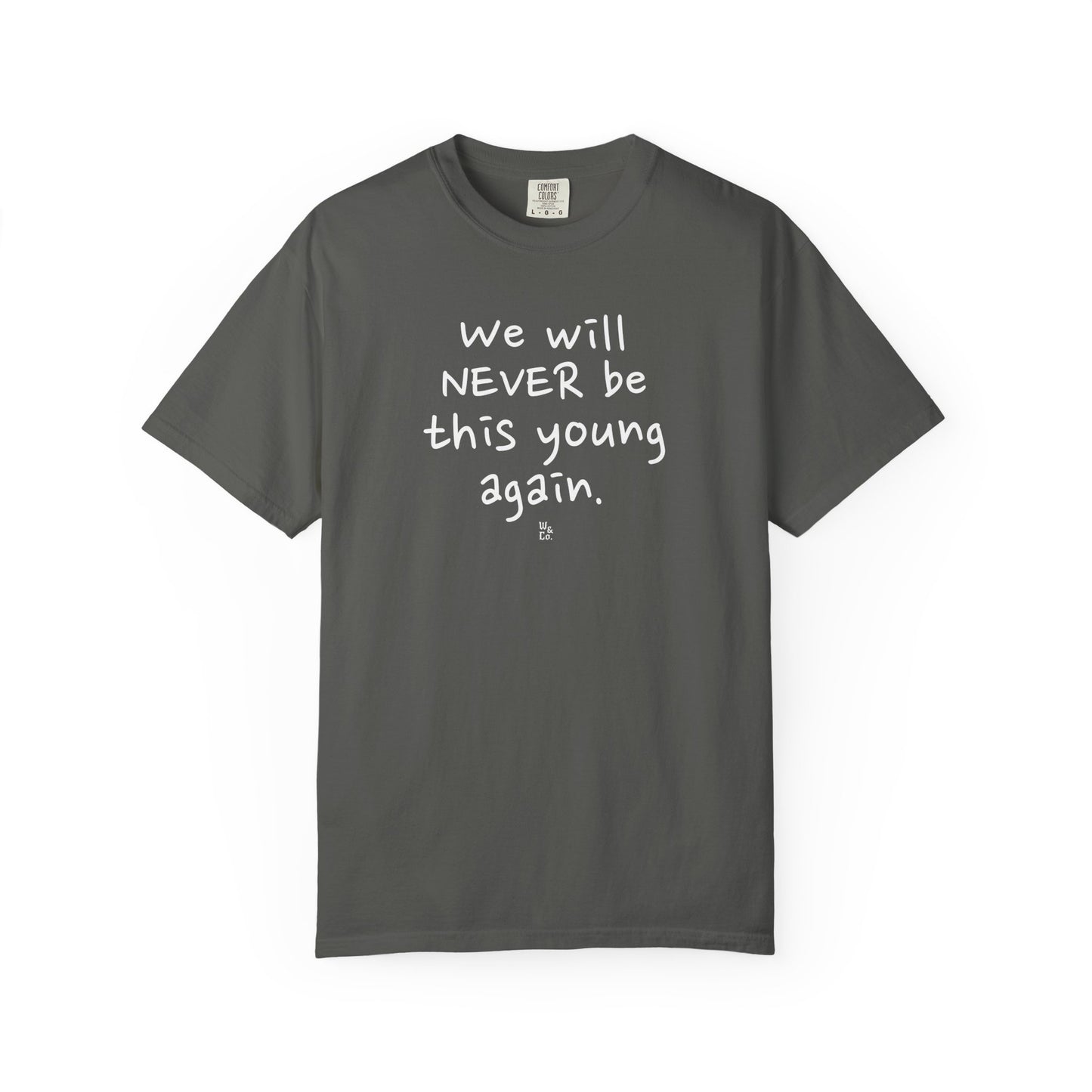 " We Will Never Be This Young Again " Inspirational Cotton Tee