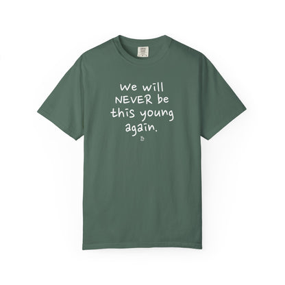 " We Will Never Be This Young Again " Inspirational Cotton Tee