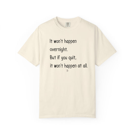 "It won't happen overnight" Inspirational Cotton Tee